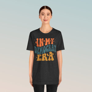 In My Democrat Era Unisex Jersey Short Sleeve Tee