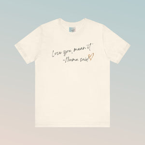 Love You, Mean It Mama Said. Collection Jersey Short Sleeve Tee