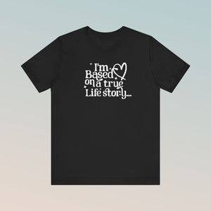 Based on a True Life Story Unisex Jersey Short Sleeve Tee