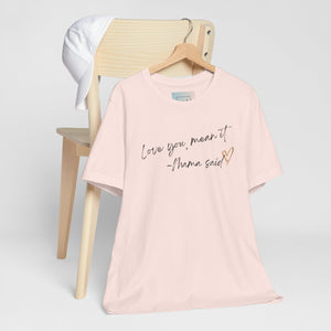 Love You, Mean It Mama Said. Collection Jersey Short Sleeve Tee