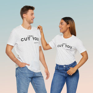 "Imma Cut You" Mama Said. Collection Unisex Jersey Short Sleeve Tee