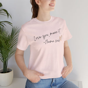 Love You, Mean It Mama Said. Collection Jersey Short Sleeve Tee