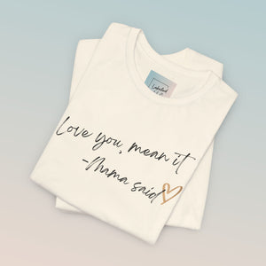 Love You, Mean It Mama Said. Collection Jersey Short Sleeve Tee