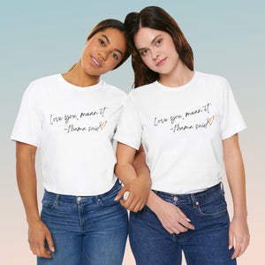 Love You, Mean It Mama Said. Collection Jersey Short Sleeve Tee