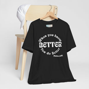 "When You Know Better" Mama Said. Unisex Jersey Short Sleeve Tee