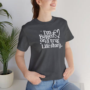 Based on a True Life Story Unisex Jersey Short Sleeve Tee