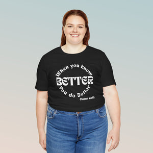 "When You Know Better" Mama Said. Unisex Jersey Short Sleeve Tee