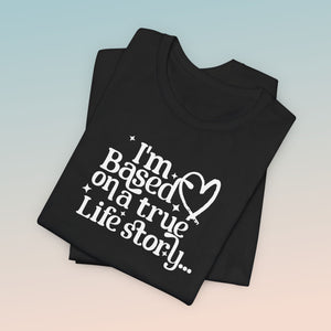 Based on a True Life Story Unisex Jersey Short Sleeve Tee