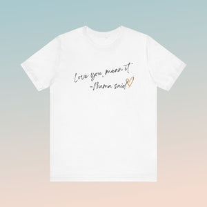 Love You, Mean It Mama Said. Collection Jersey Short Sleeve Tee