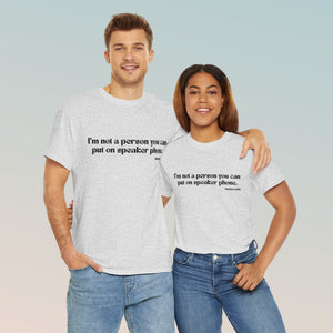 "I am not the person you put on speaker phone" Mama Said. Unisex Heavy Cotton Tee