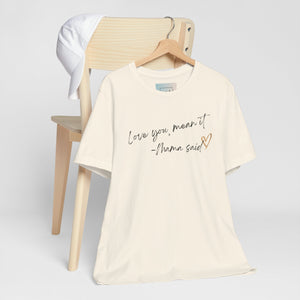 Love You, Mean It Mama Said. Collection Jersey Short Sleeve Tee