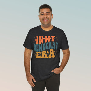 In My Democrat Era Unisex Jersey Short Sleeve Tee