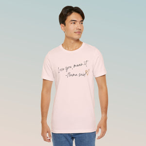 Love You, Mean It Mama Said. Collection Jersey Short Sleeve Tee