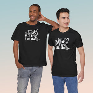 Based on a True Life Story Unisex Jersey Short Sleeve Tee