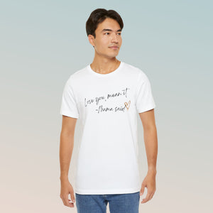 Love You, Mean It Mama Said. Collection Jersey Short Sleeve Tee