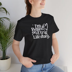 Based on a True Life Story Unisex Jersey Short Sleeve Tee