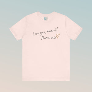 Love You, Mean It Mama Said. Collection Jersey Short Sleeve Tee