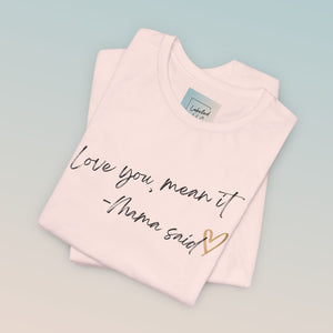 Love You, Mean It Mama Said. Collection Jersey Short Sleeve Tee