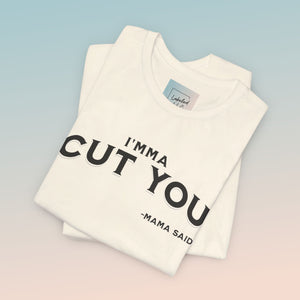 "Imma Cut You" Mama Said. Collection Unisex Jersey Short Sleeve Tee